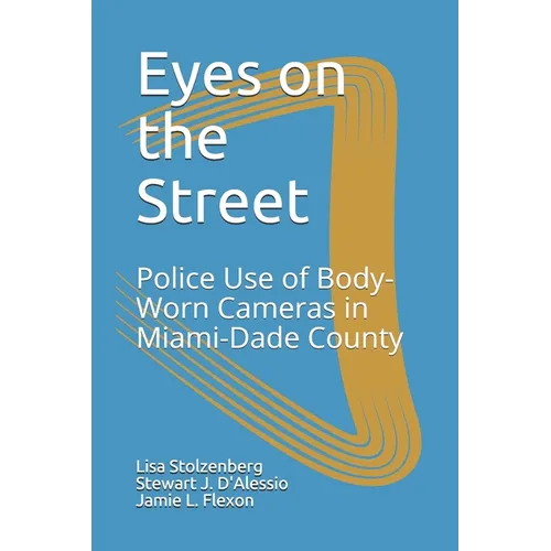 Eyes on the Street: Police Use of Body-Worn Cameras in Miami-Dade County - Paperback