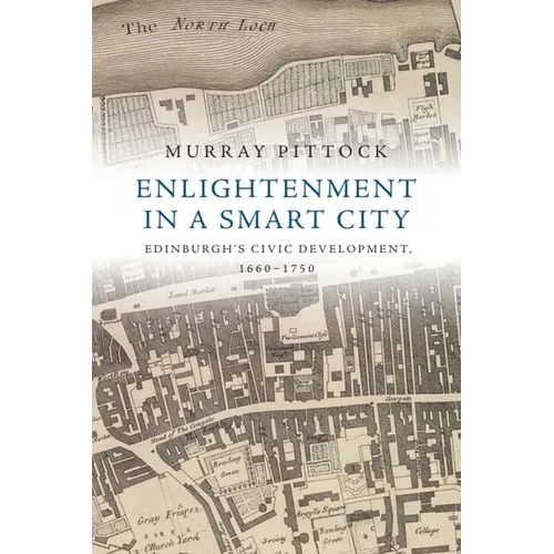 Enlightenment in a Smart City: Edinburgh's Civic Development, 1660-1750 - Paperback