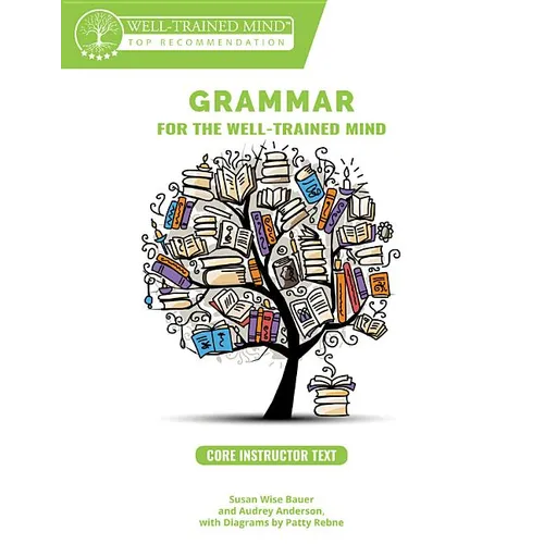 Grammar for the Well-Trained Mind Core Instructor Text: A Complete Course for Young Writers, Aspiring Rhetoricians, and Anyone Else Who Needs to Under - Paperback