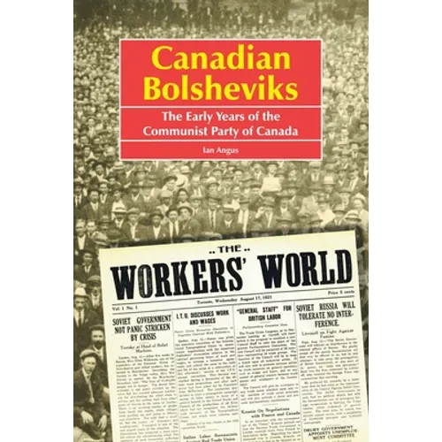Canadian Bolsheviks: The Early Years of the Communist Party of Canada - Paperback