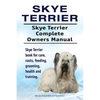 Skye Terrier. Skye Terrier Complete Owners Manual. Skye Terrier book for care, costs, feeding, grooming, health and training. - Paperback