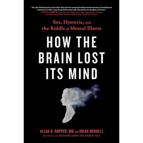 How the Brain Lost Its Mind: Sex, Hysteria, and the Riddle of Mental Illness - Paperback