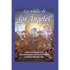 La Ayuda de Los Ángeles: cómo invocarlos y encontrar con ellos para lograr protección - Paperback