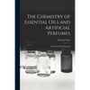 The Chemistry of Essential Oils and Artificial Perfumes: Illustrated With Engravings - Paperback