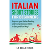 Italian Short Stories for Beginners: Improve your Italian Reading and Comprehension Skills in Easy and Fun Way! - Paperback