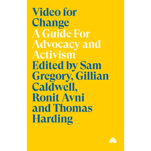 Video for Change: A Guide For Advocacy and Activism - Paperback