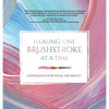 Healing, One Brushstroke at a Time - Hardcover