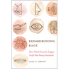 Refashioning Race: How Global Cosmetic Surgery Crafts New Beauty Standards - Paperback