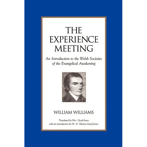 The Experience Meeting: An Introduction to the Welsh Societies of the Evangelical Awakening - Paperback