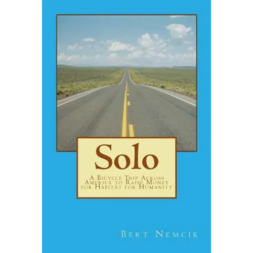 Solo: A Bicycle Trip Across America to Raise Money for Habitat for Humanity - Paperback