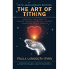The Art of Tithing: Harness the Power of Giving Thanks & Create Lasting Inner and Outer Wealth - Paperback