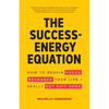 The Success-Energy Equation: How to Regain your Focus, Recharge your Life and Really Get Sh!t Done - Paperback