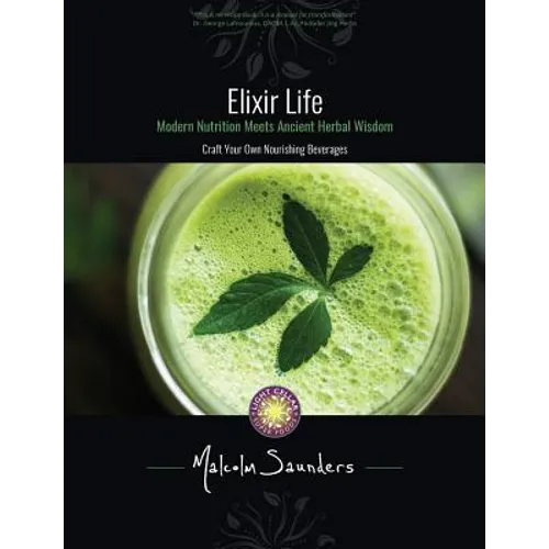 Elixir Life: Modern Nutrition Meets Ancient Herbal Wisdom - Paperback