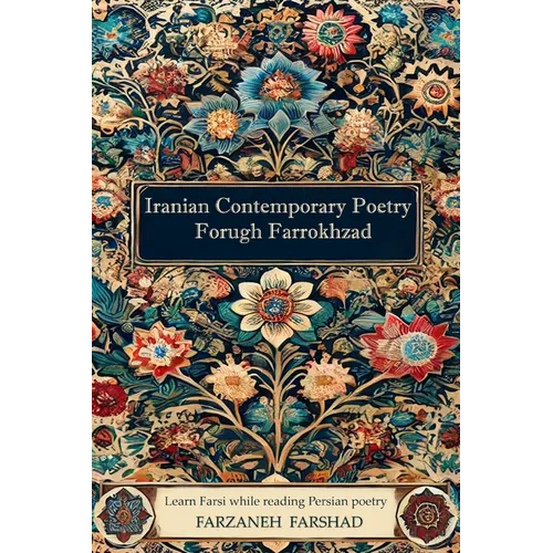 Iranian Contemporary Poetry - Forugh Farrokhzad: Learn Farsi while reading Persian poetry - Paperback