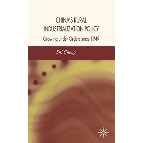 China's Rural Industrialization Policy: Growing Under Orders Since 1949 - Hardcover