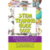 STEM Training Guide Book: Guide book for teachers, educators, homeschoolers and parents who want to get started on STEM teaching - Paperback