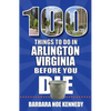 100 Things to Do in Arlington, Virginia, Before You Die - Paperback
