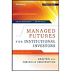 Managed Futures for Institutional Investors: Analysis and Portfolio Construction - Hardcover