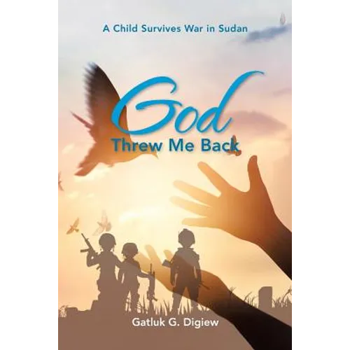 God Threw Me Back: A Child Survives War in Sudan - Paperback