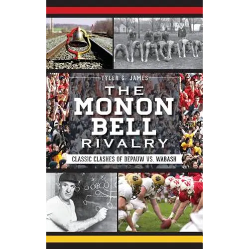 The Monon Bell Rivalry: Classic Clashes of Depauw vs. Wabash - Hardcover