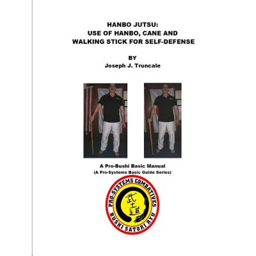 Hanbo Jutsu: Use of hanbo, cane and walking stick for self defense - Paperback