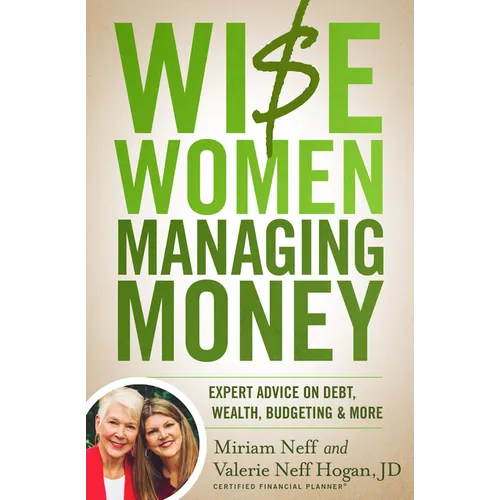 Wise Women Managing Money: Expert Advice on Debt, Wealth, Budgeting, and More - Paperback