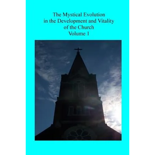 The Mystical Evolution: in the Development and Vitality of the Church - Paperback