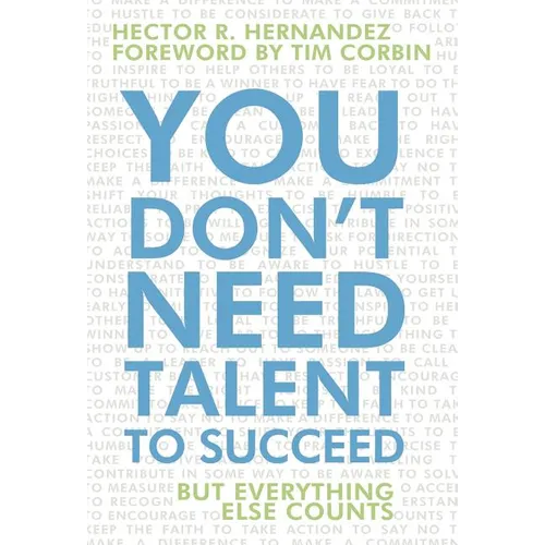 You Don't Need Talent to Succeed: But Everything Else Counts - Hardcover
