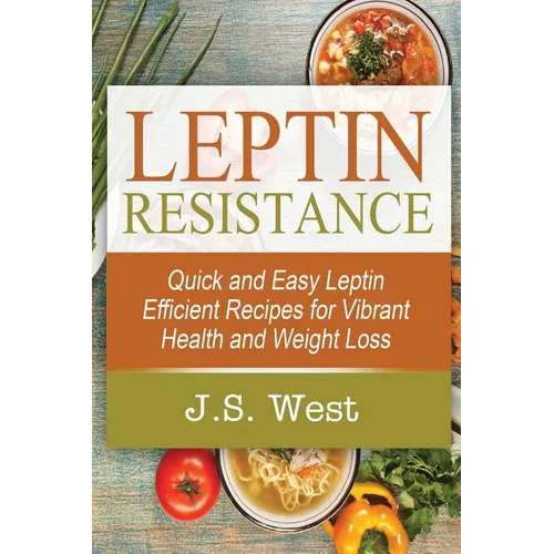 Leptin: Leptin Efficient Recipes: Quick and Easy Leptin Efficient Recipes for Vibrant Health and Weight Loss - Paperback