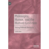 Philosophy, Humor, and the Human Condition: Taking Ridicule Seriously - Hardcover