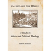Calvin and the Whigs: A Study in Historical Political Theology - Hardcover