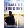 Diabetic's Journey: How Type 2 Diabetes Can be Reversed and Cured - Paperback