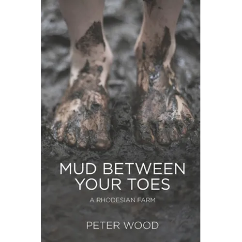 Mud Between Your Toes: A Rhodesian Farm - Paperback