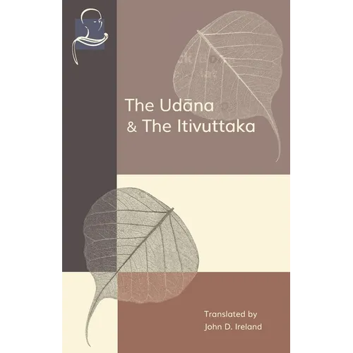 The Udana & The Itivuttaka: Inspired Utterances of the Buddha & The Buddha's Sayings - Paperback
