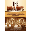 The Romanovs: A Captivating Guide to the Last Imperial Dynasty to Rule Russia and the Impact the Romanov Family Had on Russian History - Paperback