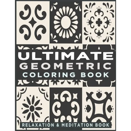 Ultimate Geometric Coloring Book: Adult Coloring Book with 78 Designs, Patterns & Abstract based on Japanese ornament and Arabical for Relaxation, Ins - Paperback