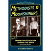 Methodists & Moonshiners: Another Prohibition Expedition Through the South ...with Cocktails - Hardcover