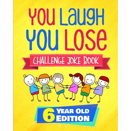 You Laugh You Lose Challenge Joke Book: 6 Year Old Edition: The LOL Interactive Joke and Riddle Book Contest Game for Boys and Girls Age 6 - Paperback