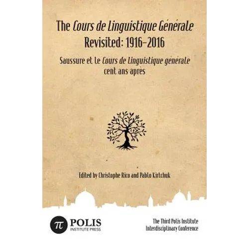 The Cours de Linguistique Générale Revisited: 1916-2016: The Third Polis Institute Interdisciplinary Conference - Hardcover