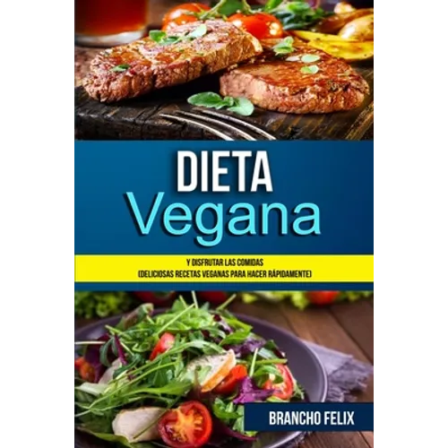 Dieta Vegana: Y Disfrutar Las Comidas (Deliciosas Recetas Veganas Para Hacer Rápidamente) - Paperback