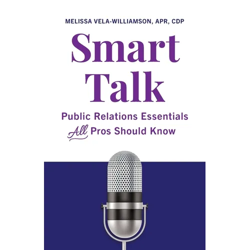 Smart Talk: Public Relations Essentials All Pros Should Know - Paperback