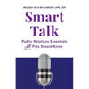 Smart Talk: Public Relations Essentials All Pros Should Know - Paperback