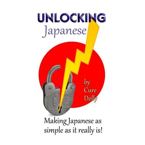 Unlocking Japanese: Making Japanese as simple as it really is - Paperback