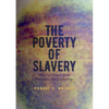 The Poverty of Slavery: How Unfree Labor Pollutes the Economy - Paperback