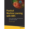 Practical Machine Learning with AWS: Process, Build, Deploy, and Productionize Your Models Using AWS - Paperback