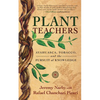 Plant Teachers: Ayahuasca, Tobacco, and the Pursuit of Knowledge - Hardcover