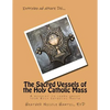 The Sacred Vessels of the Holy Catholic Mass: A booklet to learn about your Holy Catholic Faith - Paperback
