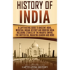 History of India: A Captivating Guide to Ancient India, Medieval Indian History, and Modern India Including Stories of the Maurya Empire, the British - Hardcover