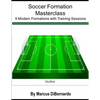 Soccer Formation Masterclass: 9 Modern Formations with Training Sessions - Paperback