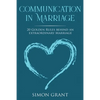Communication in Marriage: 20 Golden Rules Behind An Extraordinary Marriage - Paperback